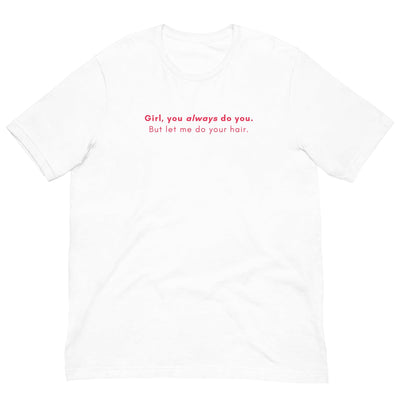 ButFirstSkin Girl You Always Do You But Let Me Do Your Hair T-Shirt White / S