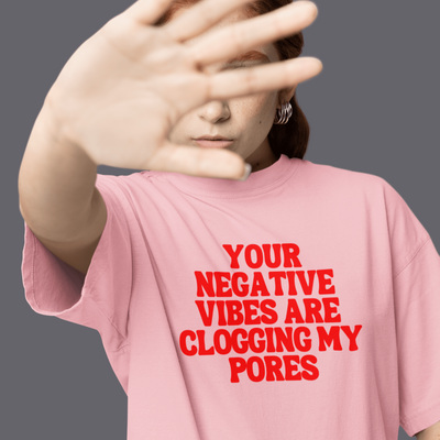 ButFirstSkin Your Negative Vibes Are Clogging My Pores T-Shirt