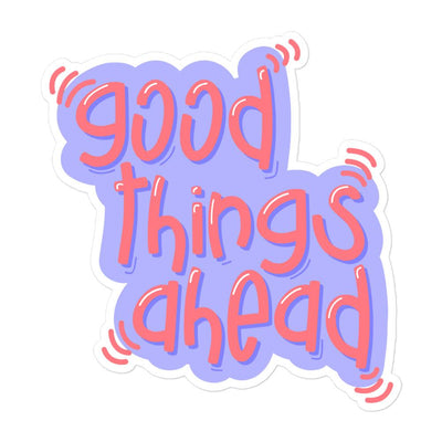 Good Things Ahead Sticker 5.5x5.5 | ButFirstSkin