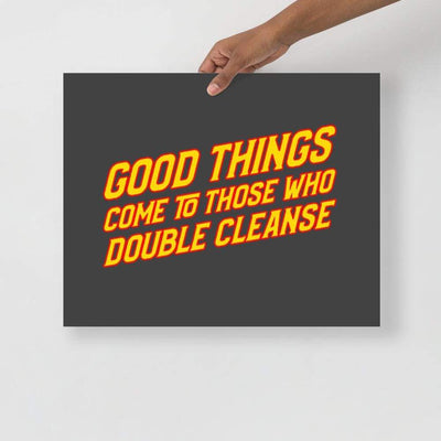 Good Things Come To Those Who Double Cleanse Poster 16″×20″ | ButFirstSkin