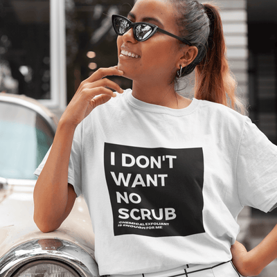 I Don't Want No Scrubs T-Shirt S | ButFirstSkin