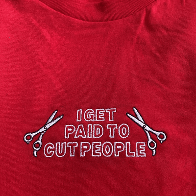 I Get Paid To Cut People Embroidered T-Shirt XS | ButFirstSkin