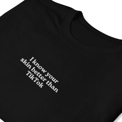 ButFirstSkin I Know Your Skin Better Than TikTok Embroidered T-Shirt