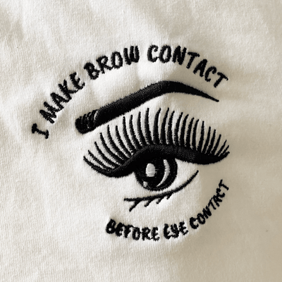 I Make Brow Contact Before Eye Contact Embroidered T-Shirt | ButFirstSkin