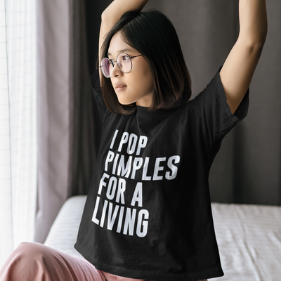 I Pop Pimples For A Living T-Shirt S | ButFirstSkin