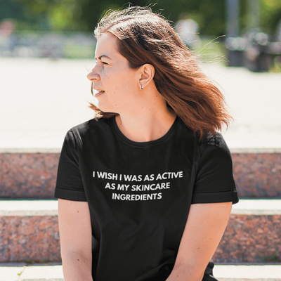 ButFirstSkin I Wish I Was As Active As My Skincare Ingredients T-Shirt