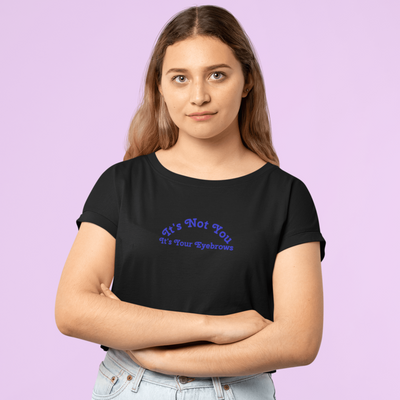 It's Not You It's Your Eyebrows T-Shirt Black / S | ButFirstSkin