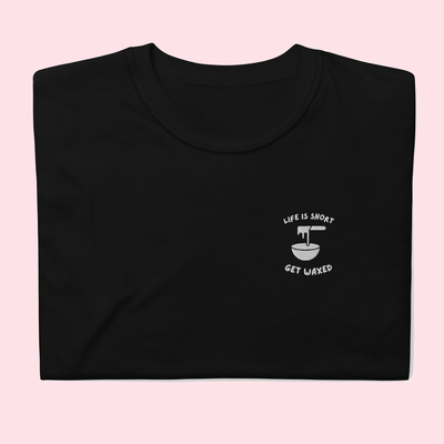 Life Is Short Get Waxed Embroidered T-Shirt S | ButFirstSkin